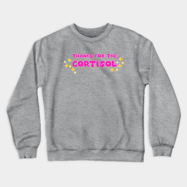 Thanks for the cortisol Crewneck Sweatshirt by ThatIsSomething